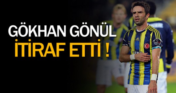 Gkhan Gnl'den itiraf 